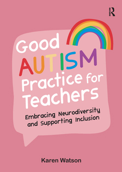 Paperback Good Autism Practice for Teachers: Embracing Neurodiversity and Supporting Inclusion Book