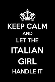 Keep Calm And Let The Italian Girl Handle It: 6x9" Lined Notebook/Journal Funny Gift Idea For Italian Women