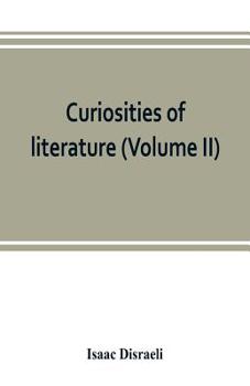 Curiosities of Literature; Volume II