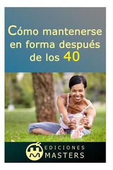 Cómo mantenerse en forma después de los 40