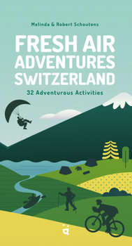 Paperback Fresh Air Adventures Switzerland: 32 Unforgettable Activities Book