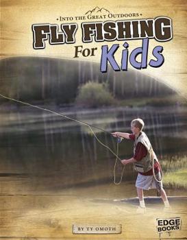 Fly Fishing for Kids - Book  of the Into the Great Outdoors
