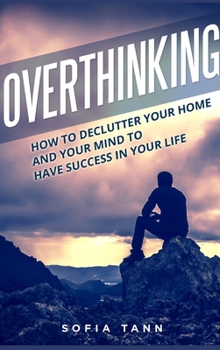 Hardcover Overthinking: How to declutter your home and your mind to have success in your life Book