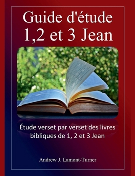 Guide d'étude: 1,2 et 3 Jean (Série d'Études Bibliques Sur Les Mots Anciens) (French Edition)