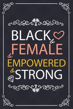 Black & Female & Empowered & Strong: African American gag gift, Black History Month journal, Black Pride Notebook, Melanin diary, for little girls ... in Black History Gifts for Women,120 Pages