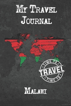 My Travel Journal Malawi: 6x9 Travel Notebook or Diary with prompts, Checklists and Bucketlists perfect gift for your Trip to Malawi for every Traveler