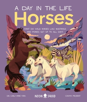 Horses (A Day in the Life): What Do Wild Horses like Mustangs and Ponies Get Up To All Day? - Book  of the A Day in the Life