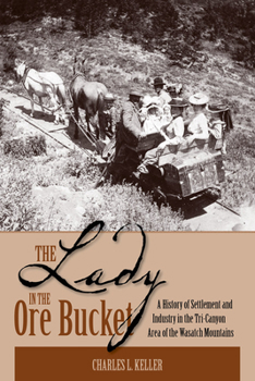 Paperback The Lady in the Ore Bucket: A History of Settlement and Industry in the Tri-Canyon Area of the Wasatch Mountains Book