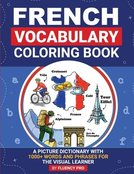 Paperback French Vocabulary Coloring Book: A Picture Dictionary With 1000+ Words and Phrases For The Visual Learner Book