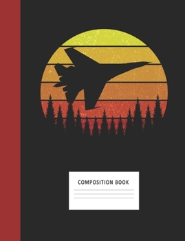 Composition Book: Fighter Jet 200 Wide Ruled Lined Pages Retro Vintage Sunset Classic Notebook, Writing Pad & Practice Journal | Assignments, Class ... Organizer, Homeschool, College & University