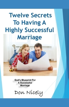 Paperback 12 Secrets To Having A Highly Successful Marriage: Understanding Your Roles For A Successful Marriage Book