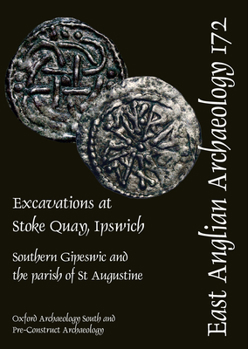 Hardcover Excavations at Stoke Quay, Ipswich: Southern Gipeswic and the Parish of St Augustine Book