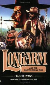Longarm 317: Longarm and the Paiute Indian War (Longarm) - Book #317 of the Longarm