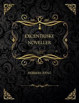 Excentriske Noveller: Samlerudgave - Herman Bang