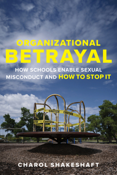 Paperback Organizational Betrayal: How Schools Enable Sexual Misconduct and How to Stop It Book