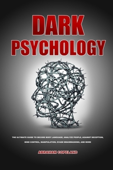 Paperback Dark psychology: The Ultimate Guide to Decode Body Language, Analyze People, Against Deception, Mind control, Manipulation, Evade Brainwashing, and Mo Book
