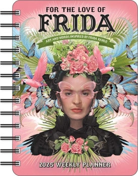 Calendar For the Love of Frida 2025 Weekly Planner Calendar: Art and Words Inspired by Frida Kahlo Book