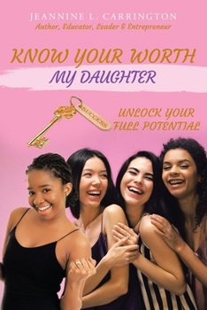Paperback Know Your Worth My Daughter: Unlock Your Full Potential Book