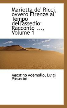 Marietta de' Ricci, Ovvero Firenze Al Tempo Dell'assedio: Racconto ..., Volume 1