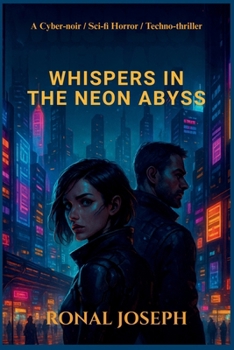 Paperback Whispers in the Neon Abyss: A Cyber-noir / Sci-fi Horror / Techno-thriller Book