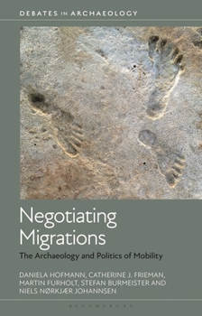Hardcover Negotiating Migrations: The Archaeology and Politics of Mobility Book