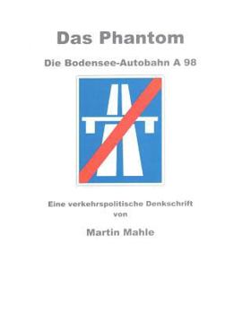 Paperback Das Phantom Die Bodensee-Autobahn A 98: Eine verkehrspolitische Denkschrift [German] Book