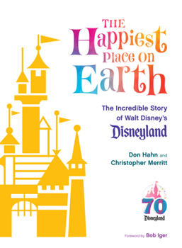 Hardcover The Happiest Place on Earth: The Incredible Story of Walt Disney's Disneyland Book