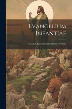 Paperback Evangelium Infantiae: Vel, Liber Apocryphus De Infantia Servatoris [Latin] Book
