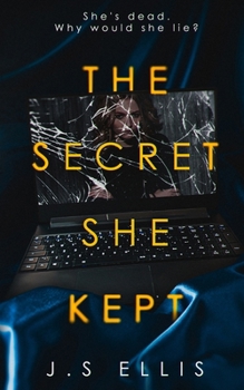 Paperback The Secret She Kept: She's dead. Why would she lie? Book