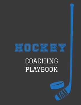 Hockey Coaching Playbook: 105 Blank Templates To Write In - Game Day Winning Plays Notebook - Practice Drills Journal  - Hockey Playbook Coaches Gift