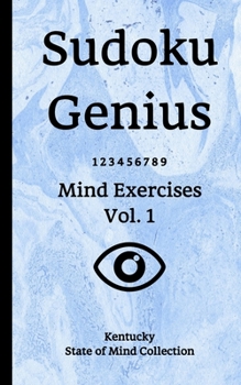 Sudoku Genius Mind Exercises Volume 1: Kentucky State of Mind Collection