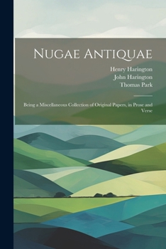 Paperback Nugae Antiquae: Being a Miscellaneous Collection of Original Papers, in Prose and Verse [Latin] Book