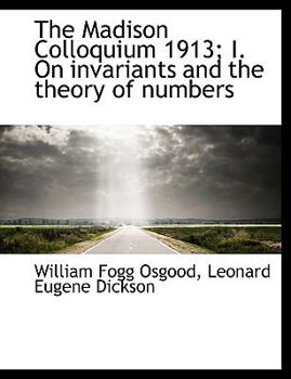 Paperback The Madison Colloquium 1913; I. on Invariants and the Theory of Numbers Book