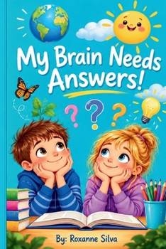 My Brain Needs Answers: Weird, Wonderful, Totally Cool Questions About Our World.