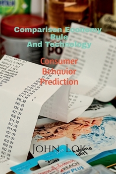 Paperback Comparison Economy Rule And Technology: Consumer Behavior Prediction Book