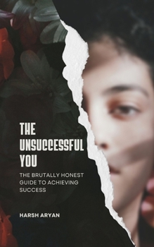 Paperback The Unsuccessful You. The Brutally Honest Guide to Achieving Success Book