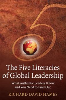 Hardcover The Five Literacies of Global Leadership: What Authentic Leaders Know and You Need to Find Out Book