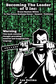 Paperback Becoming The Leader Of U Inc: Brutal Realism Within: To The Future Business Owner / General / Politician Book