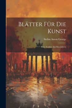 Blätter für die Kunst: Eine Auslese aus den Jahren