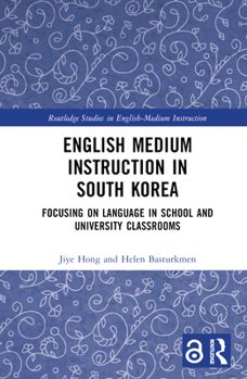Hardcover English Medium Instruction in South Korea: Focusing on Language in School and University Classrooms Book