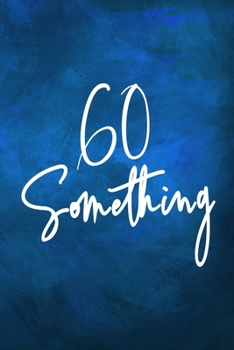 Paperback 60 Something: Funny Birthday Gift Notebook / Journal 6x9 With 110 Blank Ruled Pages Book