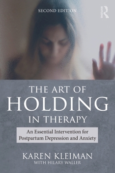 Paperback The Art of Holding in Therapy: An Essential Intervention for Postpartum Depression and Anxiety Book