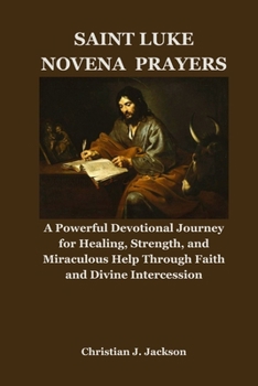 SAINT LUKE NOVENA PRAYERS: A Powerful Devotional Journey for Healing, Strength, and Miraculous Help Through Faith and Divine Intercession