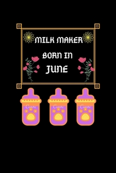 Milk Maker Born In June: Milk Maker Born In June : Blank Lined Notebook Journal, Diary Or Notebook For Milk Lover. 100 Story Paper Pages. 6 in x 9 in Cover.