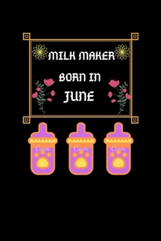 Paperback Milk Maker Born In June: Milk Maker Born In June: Blank Lined Notebook Journal, Diary Or Notebook For Milk Lover. 100 Story Paper Pages. 6 in x Book