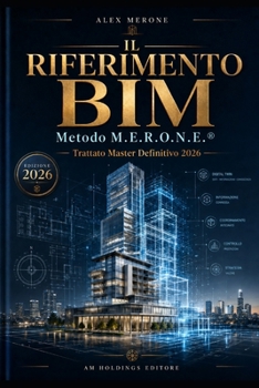 IL RIFERIMENTO BIM: Metodo M.E.R.O.N.E.® – Trattato Master di Building Information Modeling, Information Management e BIM Governance (Italian Edition)