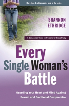 Paperback Every Single Woman's Battle: Guarding Your Heart and Mind Against Sexual and Emotional Compromise Book