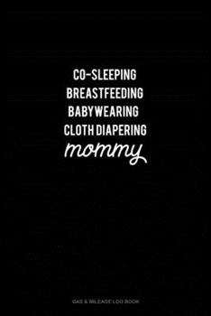 Paperback Co-Sleeping Breastfeeding Baby Wearing Cloth Diapering Mommy: Gas & Mileage Log Book