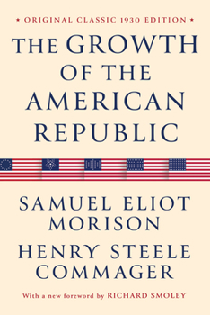 The Growth of the American Republic: Original Classic 1930 Edition
