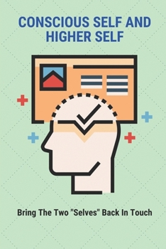 Paperback Conscious Self And Higher Self: Bring The Two "Selves" Back In Touch: Create A Magical Life Book